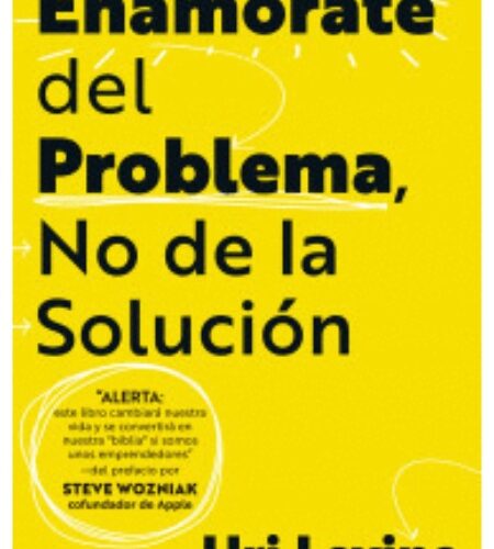 Enamórate del problema, no de la solución