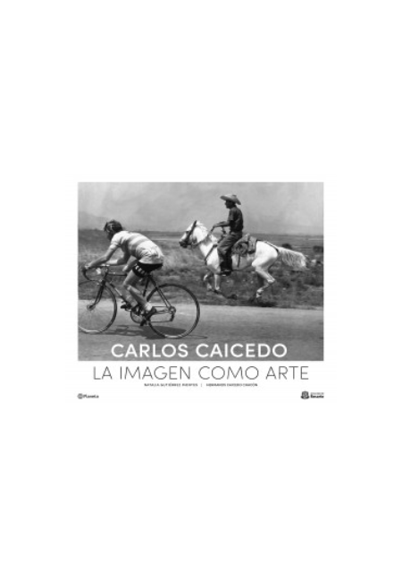 Carlos Caicedo: la imagen como arte