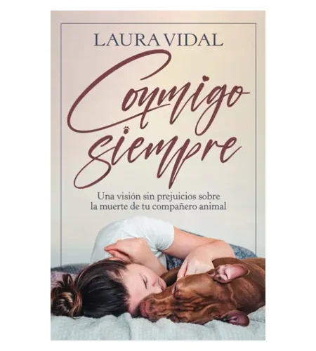 Conmigo siempre: Una visión sin prejuicios sobre la muerte de tu compañero animal