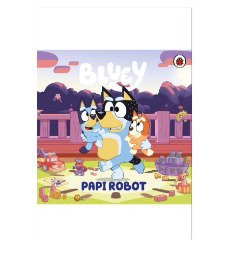 Bluey. Un cuento - Bluey. Papi Robot