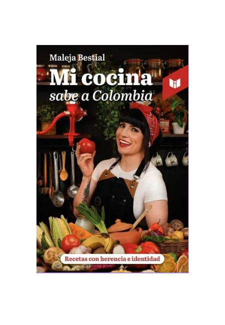 Mi cocina sabe a Colombia: recetas con herencia e identidad