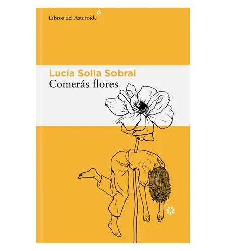 Portada del libro Comerás flores de Lucía Solla Sobral con ilustración lineal de una figura humana fusionada con una flor sobre fondo amarillo.