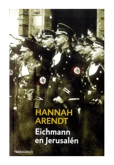 Portada del libro Eichmann en Jerusalén de Hannah Arendt con fotografía histórica en blanco y negro de oficiales nazis.
