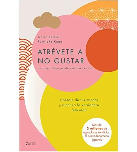 Portada del libro Atrévete a no gustar de Ichiro Kishimi y Fumitake Koga.